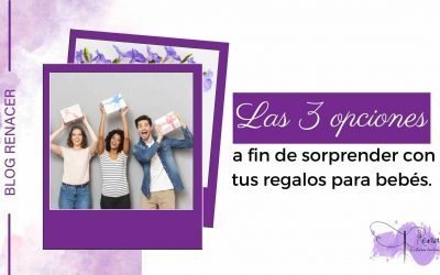 Las 3 opciones a fin de sorprender con tus regalos para bebés.