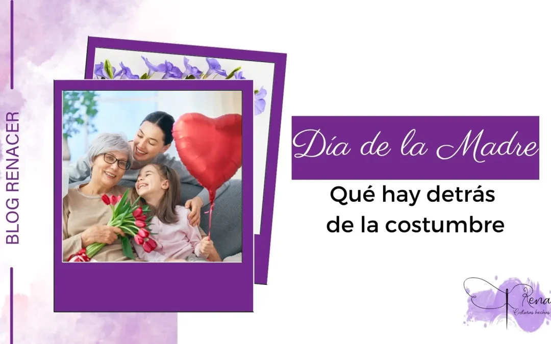 Día de la Madre – Qué hay detrás de la costumbre